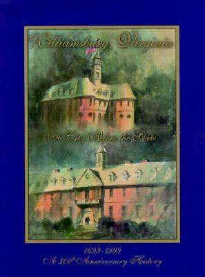 Williamsburg, Virginia: A City Before the State: An Illustrated History