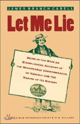 Let Me Lie: Being in the Main an Ethnological Account of the Remarkable Commonwealth of Virginia and the Making of Its History