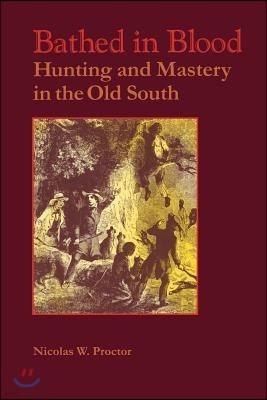 Bathed in Blood: Hunting and Mastery in the Old South