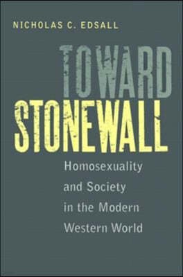 Toward Stonewall: Homosexuality and Society in the Modern Western World