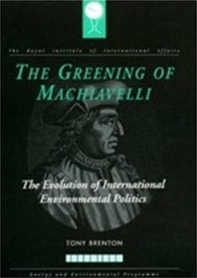 The Greening of Machiavelli: The Evolution of International Environmental Politics (RIIA) (Paperback)  