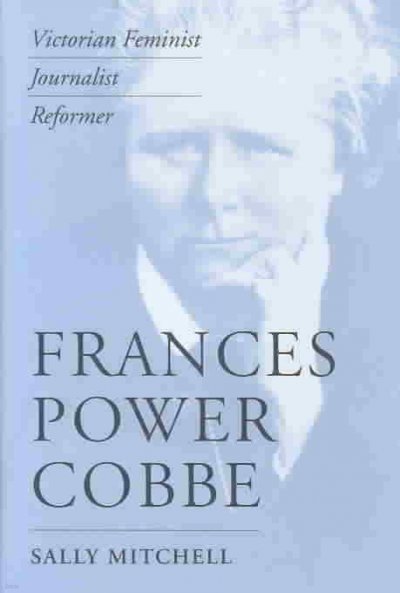 Frances Power Cobbe: Victorian Feminist, Journalist, Reformer