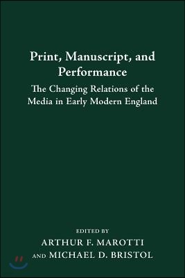 Print Manuscript Performance: The Changing Relations of the Media in Early Modern England