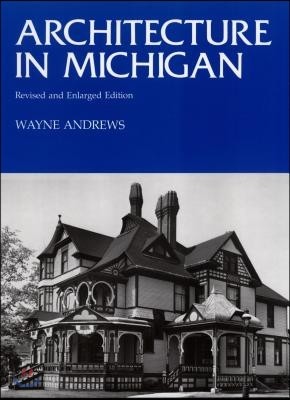 Architecture in Michigan: Revised and Enlarged Edition