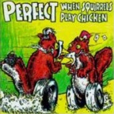 Perfect / When Squirrels Play Chicken (수입)