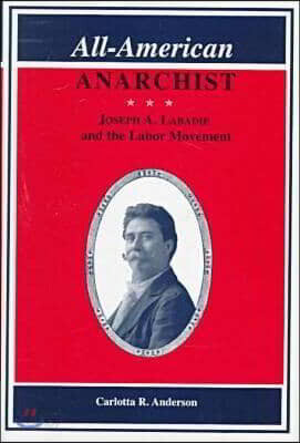 All-American Anarchist: Joseph A. Labadie and the Labor Movement