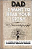 Dad, I Want To Hear Your Story: A Fathers Journal To Share His Life, Stories, Love And Special Memories