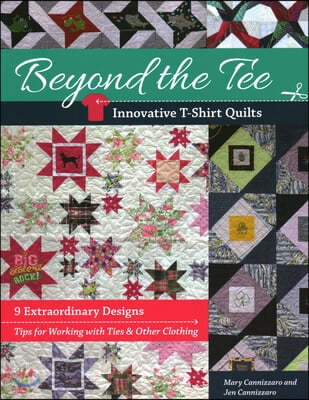 Beyond the Tee-Innovative T-Shirt Quilts: 9 Extraordinary Designs, Tips for Working with Ties & Other Clothing