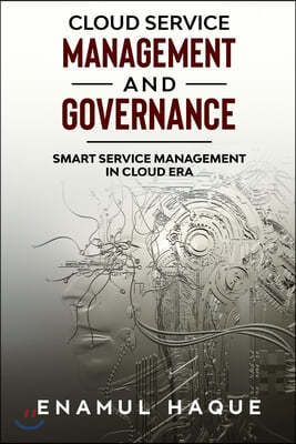 Cloud Service Management and Governance: Smart Service Management in Cloud Era