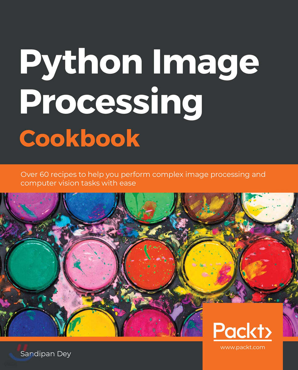 Python Image Processing Cookbook: Over 60 recipes to help you perform ...