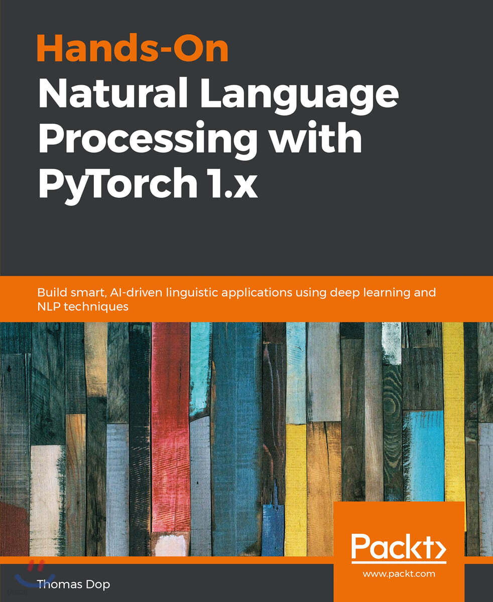 Hands-On Natural Language Processing with PyTorch 1.x: Build smart, AI-driven linguistic applications using deep learning and NLP techniques