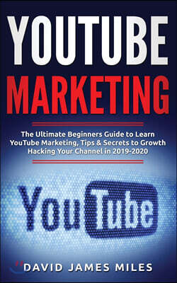 Caprioru YouTube Marketing: The Ultimate Beginners Guide to Learn YouTube Marketing, Tips & Secrets to Growth Hacking Your Channel in 2019-2020