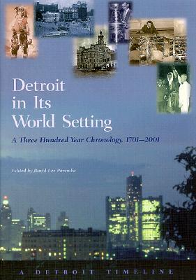 Detroit in Its World Setting: A Three Hundred Year Chronology, 1701-2001
