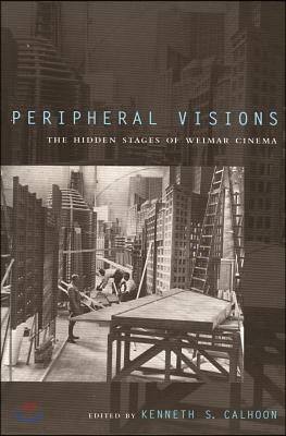 Peripheral Visions: The Hidden Stages of Weimar Cinema