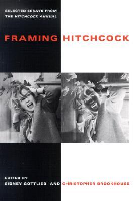 Framing Hitchcock: Selected Essays from the Hitchock Annual