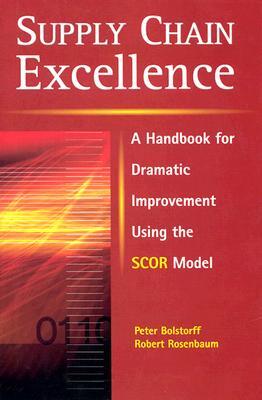 Supply Chain Excellence: A Handbook for Dramatic Improvement Using the SCOR Model