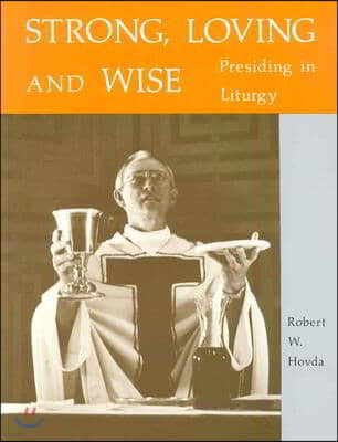 Strong, Loving and Wise: Presiding in Liturgy