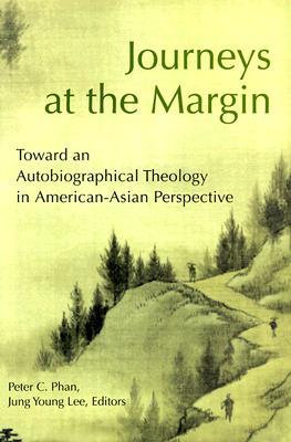 Journeys at the Margin: Towards an Autobiographical Theology in American-Asian Perspective