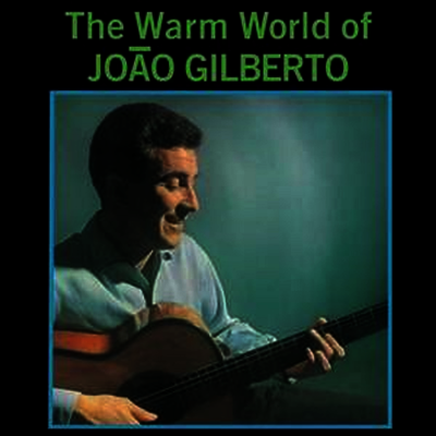 Joao Gilberto — Warm World Of Joao Gilberto 앨범 커버