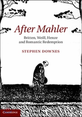 After Mahler: Britten, Weill, Henze and Romantic Redemption