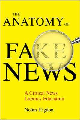 The Anatomy of Fake News: A Critical News Literacy Education