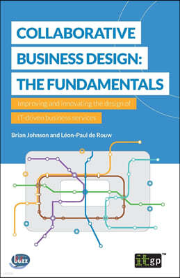 Collaborative Business Design: The Fundamentals: Improving and innovating the design of IT-driven business services