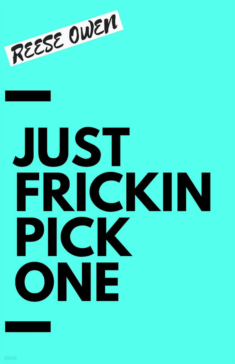 Just Frickin Pick One: How To Overcome Slow Decision Making, Stop Overthinking Anxiety, Learn Fast Critical Thinking, And Be Decisive With Co