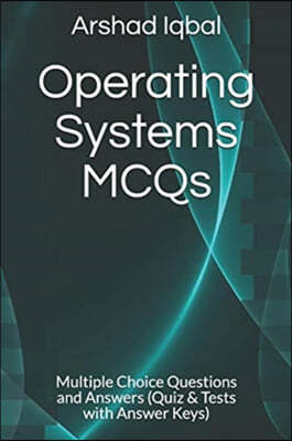 Operating Systems MCQs: Multiple Choice Questions and Answers (Quiz & Tests with Answer Keys)