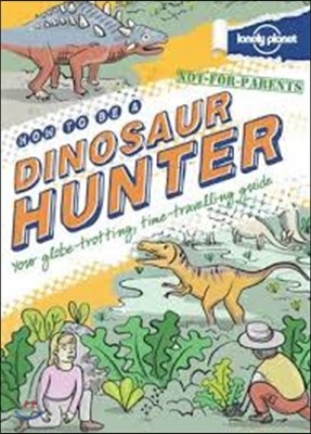 Not for Parents How to be a Dinosaur Hunter