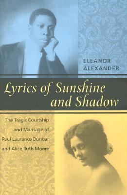 Lyrics of Sunshine and Shadow: The Tragic Courtship and Marriage of Paul Laurence Dunbar and Alice Ruth Moore