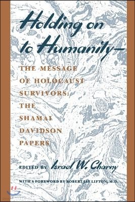 Holding on to Humanity--The Message of Holocaust Survivors: The Shamai Davidson Papers