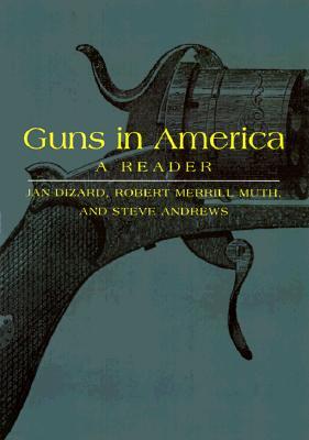 Guns in America: A Historical Reader