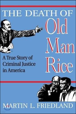 The Death of Old Man Rice: A True Story of Criminal Justice in America