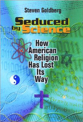 Seduced by Science: How American Religion Has Lost Its Way