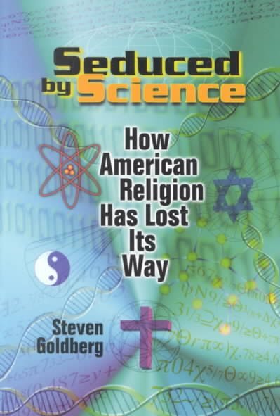 Seduced by Science: How American Religion Has Lost Its Way