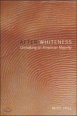 After Whiteness: Unmaking an American Majority