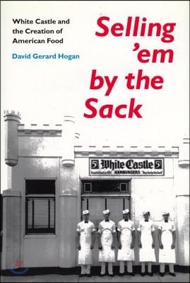 Selling 'em by the Sack: White Castle and the Creation of American Food