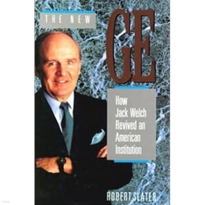 The New GE: How Jack Welch Revived an American Intitution