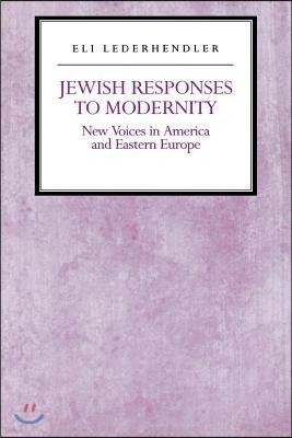 Jewish Responses to Modernity: New Voices in America and Eastern Europe