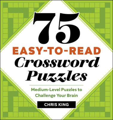 75 Easy-To-Read Crossword Puzzles: Medium-Level Puzzles to Challenge Your Brain