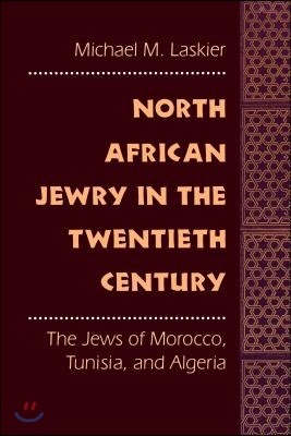 North African Jewry in the Twentieth Century: The Jews of Morocco, Tunisia, and Algeria