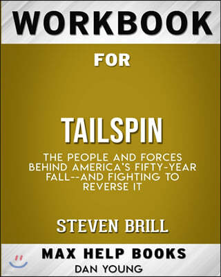 Workbook for Tailspin: The People and Forces Behind America's Fifty-Year Fall--and Those Fighting to Reverse It (Max-He