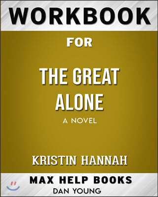 Workbook for The Great Alone: A Novel (Max-Help Books)