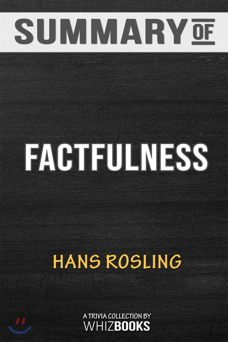 Summary of Factfulness: Ten Reasons We're Wrong About the World--and Why Things Are Better Than You Think by Hans Rosli