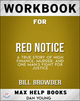 Workbook for Red Notice: A True Story of High Finance, Murder, and One Man's Fight for Justice (Max-Help Books)