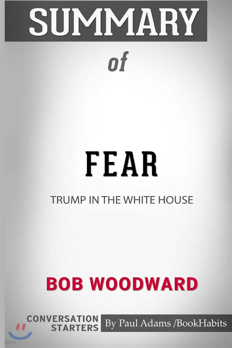Woodward:　Fear:　Trump　House　Summary　예스24　Conversation　White　the　of　Bob　Starters　in　by
