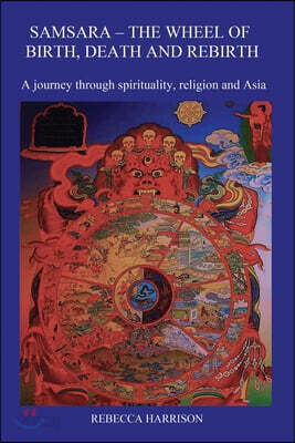 Samsara: The Wheel of Birth, Death and Rebirth: A journey through ...