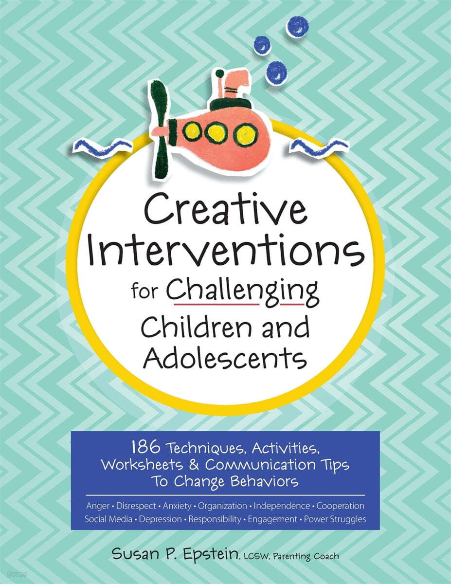 Creative Interventions for Challenging Children &amp; Adolescents: 186 Techniques, Activities, Worksheets &amp; Communication Tips to Change Behaviors