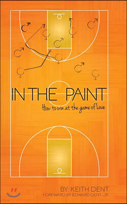 In the Paint: How to Win at the Game of Love