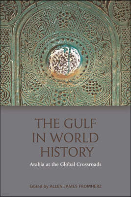 The Gulf in World History: Arabia at the Global Crossroads